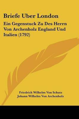 Briefe Uber London(English, Paperback, Schutz Friedrich Wilhelm Von)