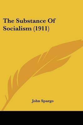 The Substance Of Socialism (1911)(English, Paperback, Spargo John)