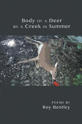 Body of a Deer by a Creek in Summer(English, Paperback, Bentley Roy)
