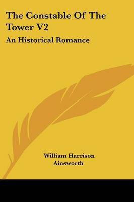 The Constable Of The Tower V2(English, Paperback, Ainsworth William Harrison)