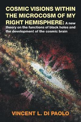 Cosmic Visions Within the Microcosm of My Right Hemisphere(English, Paperback, Di Paolo Vincent L)