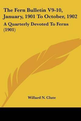 The Fern Bulletin V9-10, January, 1901 To October, 1902(English, Paperback, unknown)