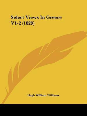 Select Views In Greece V1-2 (1829)(English, Paperback, Williams Hugh William)