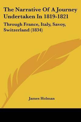 The Narrative Of A Journey Undertaken In 1819-1821(English, Paperback, Holman James)