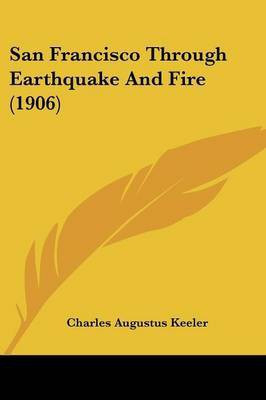 San Francisco Through Earthquake And Fire (1906)(English, Paperback, Keeler Charles Augustus)