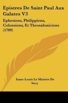 Epistres De Saint Paul Aux Galates V3(English, Paperback, Sacy Isaac-Louis Le Maistre De)