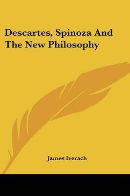 Descartes, Spinoza And The New Philosophy(English, Paperback, Iverach James)