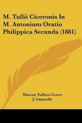 M. Tullii Ciceronis In M. Antonium Oratio Philippica Secunda (1881)(English, Paperback, Cicero Marcus Tullius)