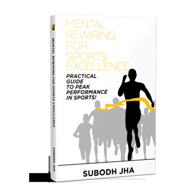 Mental Rewiring For Sports Excellence : Practical Guide to peak performance in Sports!(English, Paperback, Subodh Jha)
