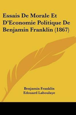 Essais De Morale Et D'Economie Politique De Benjamin Franklin (1867)(French, Paperback, Franklin Benjamin)
