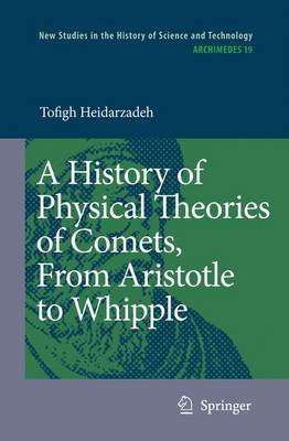 A History of Physical Theories of Comets, from Aristotle to Whipple(English, Electronic book text, Heidarzadeh Tofigh)