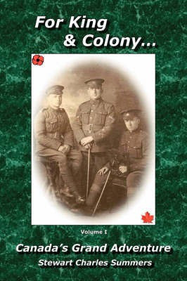 For King and Colony: Canada's Grand Adventure v. 1(English, Paperback, Summers Stewart Charles)