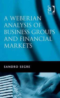 A Weberian Analysis of Business Groups and Financial Markets(English, Electronic book text, Segre Sandro)