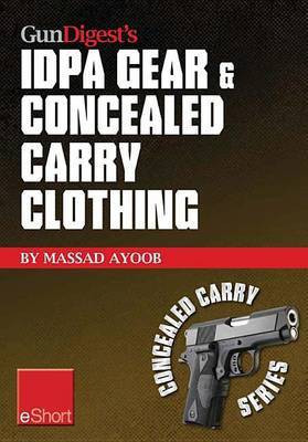 Gun Digest's Idpa Gear & Concealed Carry Clothing Eshort Collection(English, Electronic book text, Ayoob Massad)