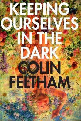 Keeping Ourselves in the Dark(English, Paperback, Feltham Colin Mr)