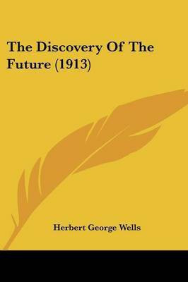 The Discovery Of The Future (1913)(English, Paperback, Wells Herbert George)