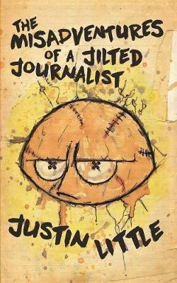The Misadventures of a Jilted Journalist(English, Paperback, Little Justin)