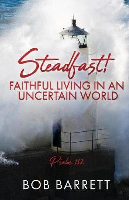 Steadfast! Faithful Living in an Uncertain World(English, Paperback, Barrett Bob)