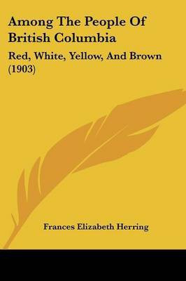 Among The People Of British Columbia(English, Paperback, Herring Frances Elizabeth)