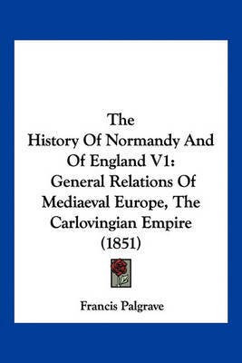 The History Of Normandy And Of England V1(English, Paperback, Palgrave Francis Sir)