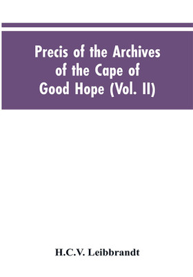 Precis of the Archives of the Cape of Good Hope(English, Paperback, Leibbrandt H C V)