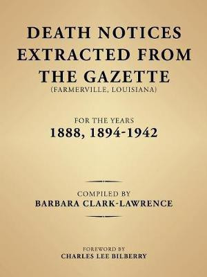 Death Notices Extracted from the Gazette (Farmerville, Louisiana) for the Years 1888, 1894-1942(English, Paperback, Clark-Lawrence Barbara)