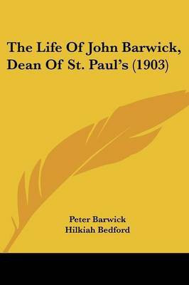 The Life Of John Barwick, Dean Of St. Paul's (1903)(English, Paperback, Barwick Peter)