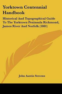 Yorktown Centennial Handbook(English, Paperback, Stevens John Austin)