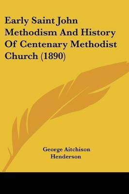 Early Saint John Methodism And History Of Centenary Methodist Church (1890)(English, Paperback, unknown)
