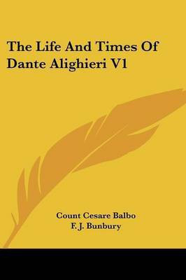 The Life And Times Of Dante Alighieri V1(English, Paperback, Balbo Count Cesare)