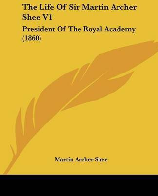 The Life Of Sir Martin Archer Shee V1(English, Paperback, Shee Martin Archer)