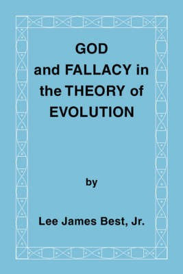 God and Fallacy in the Theory of Evolution(English, Paperback, Best Jr Lee James)