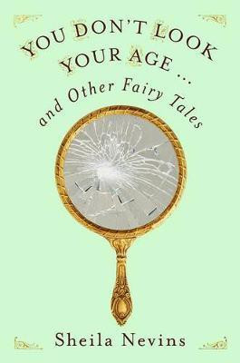 You Don't Look Your Age...and Other Fairy Tales(English, Hardcover, Nevins Sheila)
