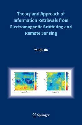 Theory and Approach of Information Retrievals from Electromagnetic Scattering and Remote Sensing(English, Electronic book text, Jin Ya-Qiu)
