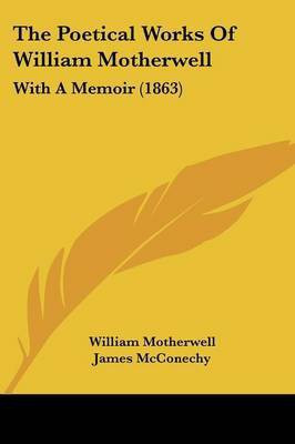The Poetical Works Of William Motherwell(English, Paperback, Motherwell William)