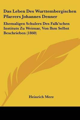 Das Leben Des Wurttembergischen Pfarrers Johannes Denner(German, Paperback, unknown)