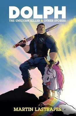 Dolph the Unicorn Killer & Other Stories(English, Paperback, Lastrapes Martin)