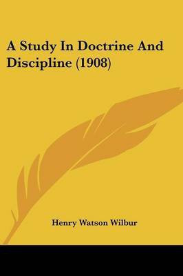 A Study In Doctrine And Discipline (1908)(English, Paperback, Wilbur Henry Watson)