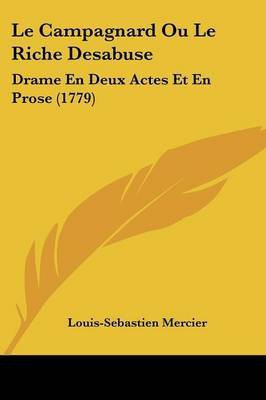 Le Campagnard Ou Le Riche Desabuse(English, Paperback, Mercier Louis-Sebastien)