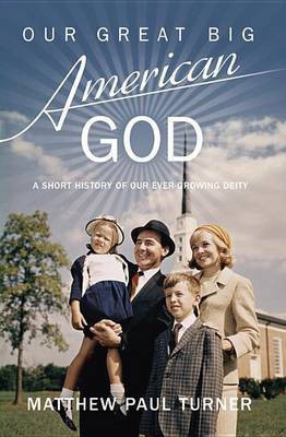Our Great Big American God(English, Electronic book text, Turner Matthew Paul)