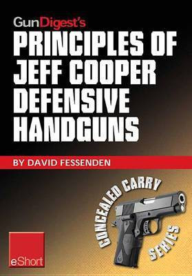Gun Digest's Principles of Jeff Cooper Defensive Handguns Eshort(English, Electronic book text, Fessenden David)