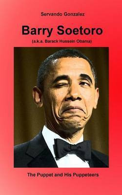Barry Soetoro (a.k.a. Barack Hussein Obama)(English, Paperback, Gonzalez Servando)