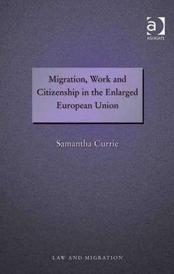 Migration, Work and Citizenship in the Enlarged European Union(English, Electronic book text, Currie Samantha Dr)