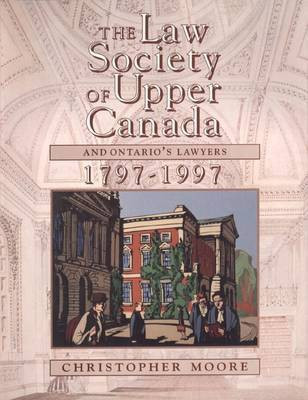 The Law Society of Upper Canada and Ontario's Lawyers, 1797-1997(English, Electronic book text, Moore Christopher)