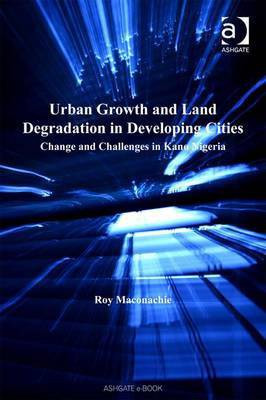Urban Growth and Land Degradation in Developing Cities(English, Electronic book text, Maconachie Roy Dr)