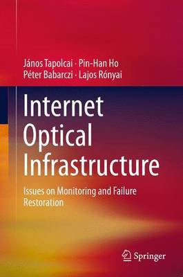 Internet Optical Infrastructure; Issues on Monitoring and Failure Restoration(English, Electronic book text, unknown)