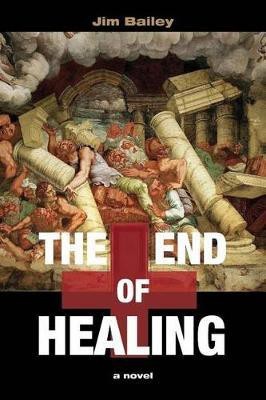 The End of Healing(English, Paperback, Bailey Jim Dr)