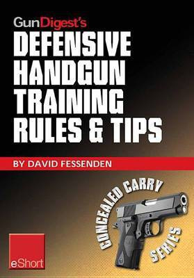 Gun Digest's Defensive Handgun Training Rules and Tips Eshort(English, Electronic book text, Fessenden David)