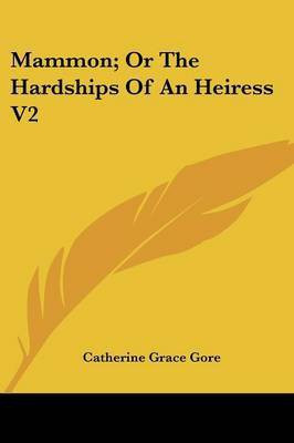 Mammon; Or The Hardships Of An Heiress V2(English, Paperback, Gore Catherine Grace Frances)
