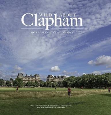 Wild about Clapham(English, Hardcover, Wilson Andrew)